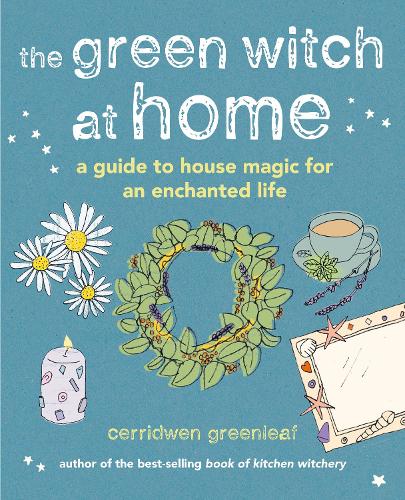 The Green Witch at Home: A Guide to House Magic for an Enchanted Life (Hardback)