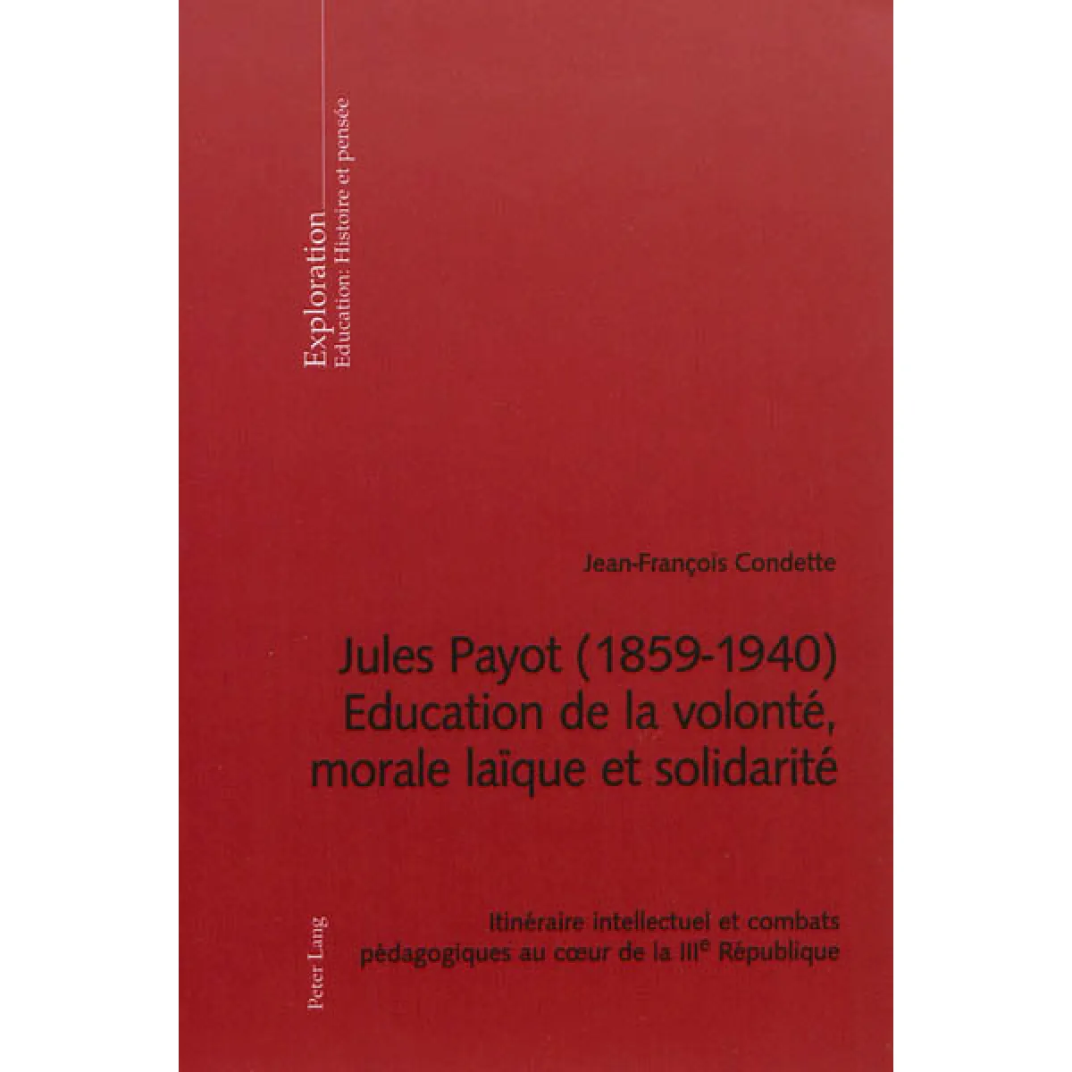 Jules Payot (1859-1940) : éducation de la volonté, morale laïque et solidarité : itinéraire intellectuel et combats pédagogiques au coeur de la IIIe République · Occasion