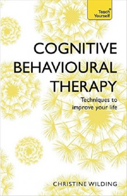Cognitive Behavioural Therapy (CBT): Evidence-based, goal-oriented self-help techniques: a practical CBT primer and self help classic (Paperback)