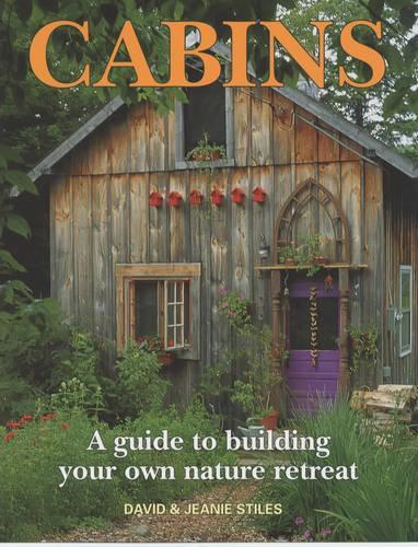 Cabins: A Guide to Building Your Own Natural Retreat (Paperback)