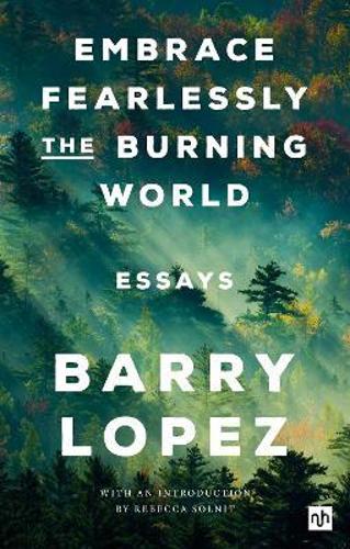 Embrace Fearlessly the Burning World: Essays (Paperback)