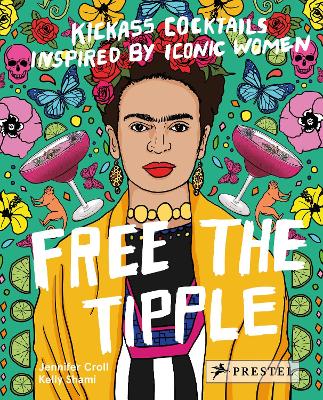 Free the Tipple: Kickass Cocktails Inspired by Iconic Women (revised ed.) (Hardback)