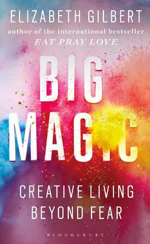 Big Magic: How to Live a Creative Life, and Let Go of Your Fear (Paperback)