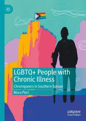LGBTQ+ People with Chronic Illness: Chroniqueers in Southern Europe (Hardback)