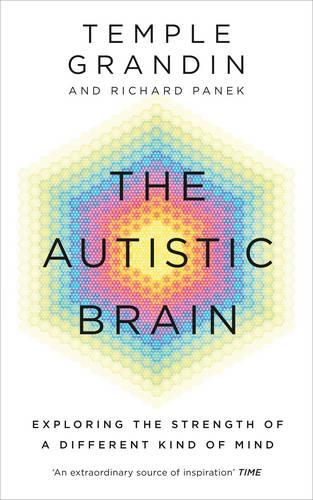 The Autistic Brain: understanding the autistic brain by one of the most accomplished and well-known adults with autism in the world (Paperback)