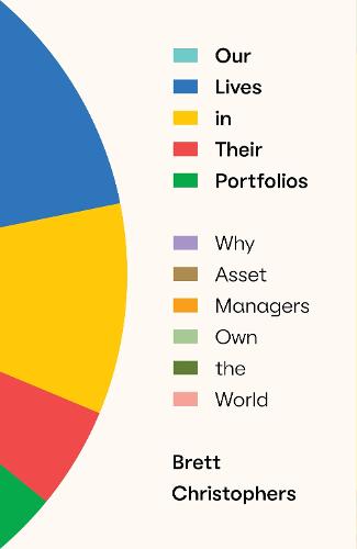 Our Lives in Their Portfolios: Why Asset Managers Own the World (Hardback)