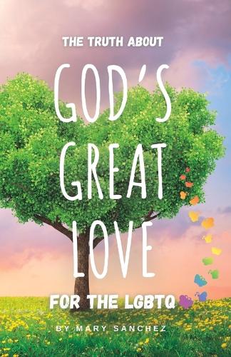 The Truth About: God's Great Love For The LGBTQ (Paperback)
