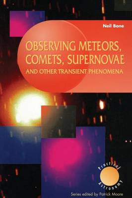Observing Meteors, Comets, Supernovae and other Transient Phenomena - The Patrick Moore Practical Astronomy Series (Paperback)