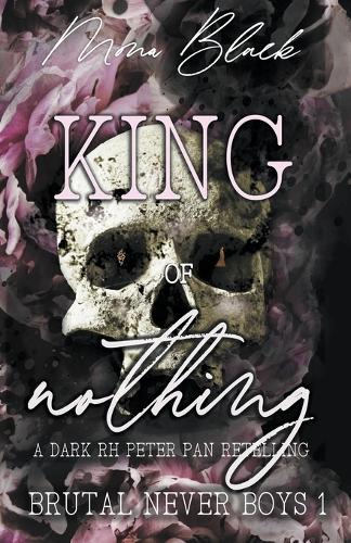 King of Nothing: a dark RH Peter Pan Retelling - Brutal Never Boys 1 (Paperback)