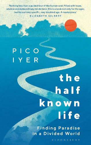 The Half Known Life: Finding Paradise in a Divided World (Hardback)