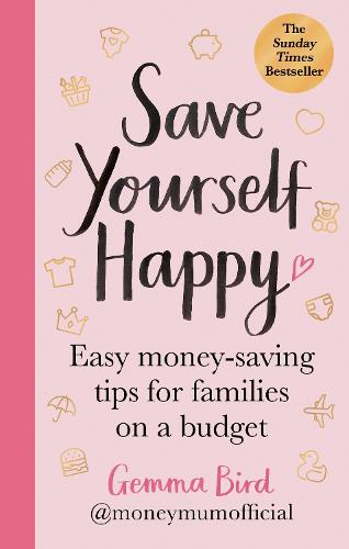 Money Mum Official: Save Yourself Happy: Easy money-saving tips for families on a budget: the SUNDAY TIMES bestseller (Paperback)