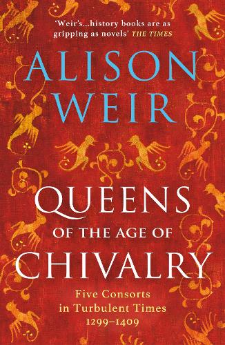 Queens of the Age of Chivalry - England's Medieval Queens (Paperback)