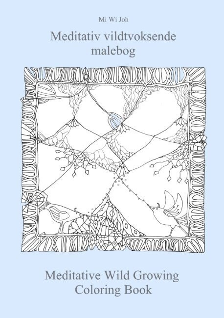 Meditativ Vildtvoksende Malebog Meditative Wild Growing Coloring Book - Mi Wi Joh - Bog