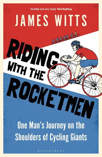 Riding With The Rocketmen: One Man's Journey on the Shoulders of Cycling Giants (Paperback)