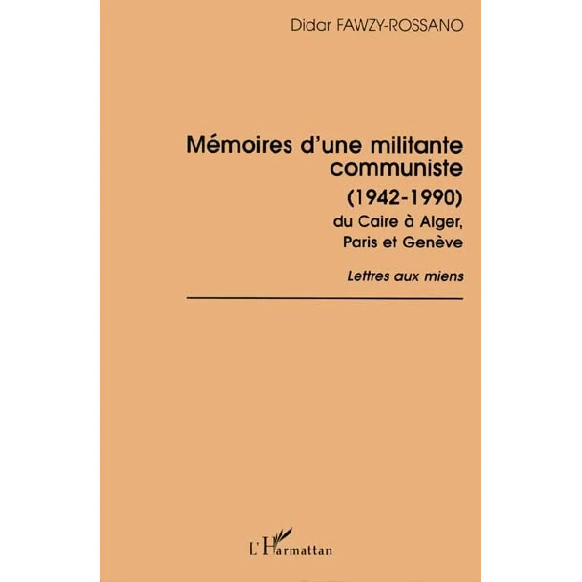 Mémoires d'une militante communiste (1942-1990) du Caire à Alger, Paris et Genève : lettres aux miens · Occasion