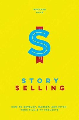Story Selling: How to Pitch Film and TV Projects (Paperback)
