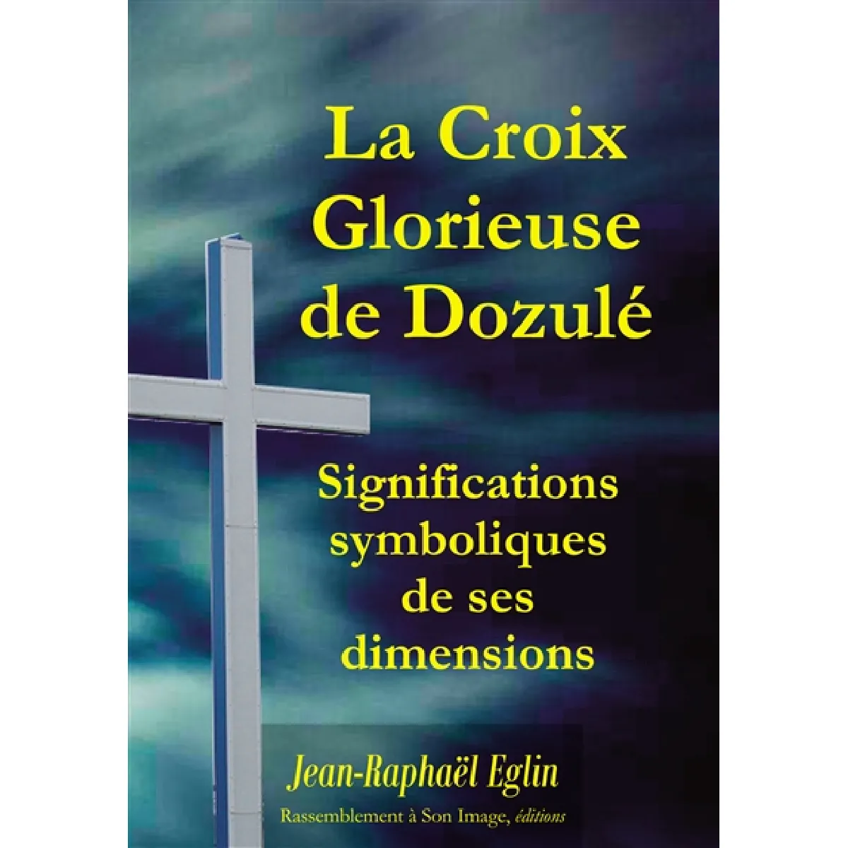 La croix glorieuse de Dozulé : significations symboliques de ses dimensions · Occasion