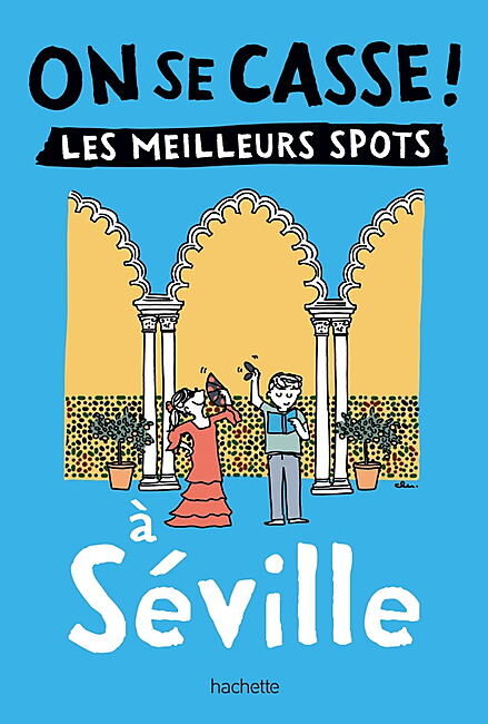 HACHETTE - ON SE CASSE LES MEILLEURS SPOTS A SEVILLE
