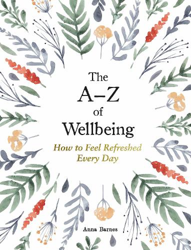 The A-Z of Wellbeing: How to Feel Good Every Day (Hardback)