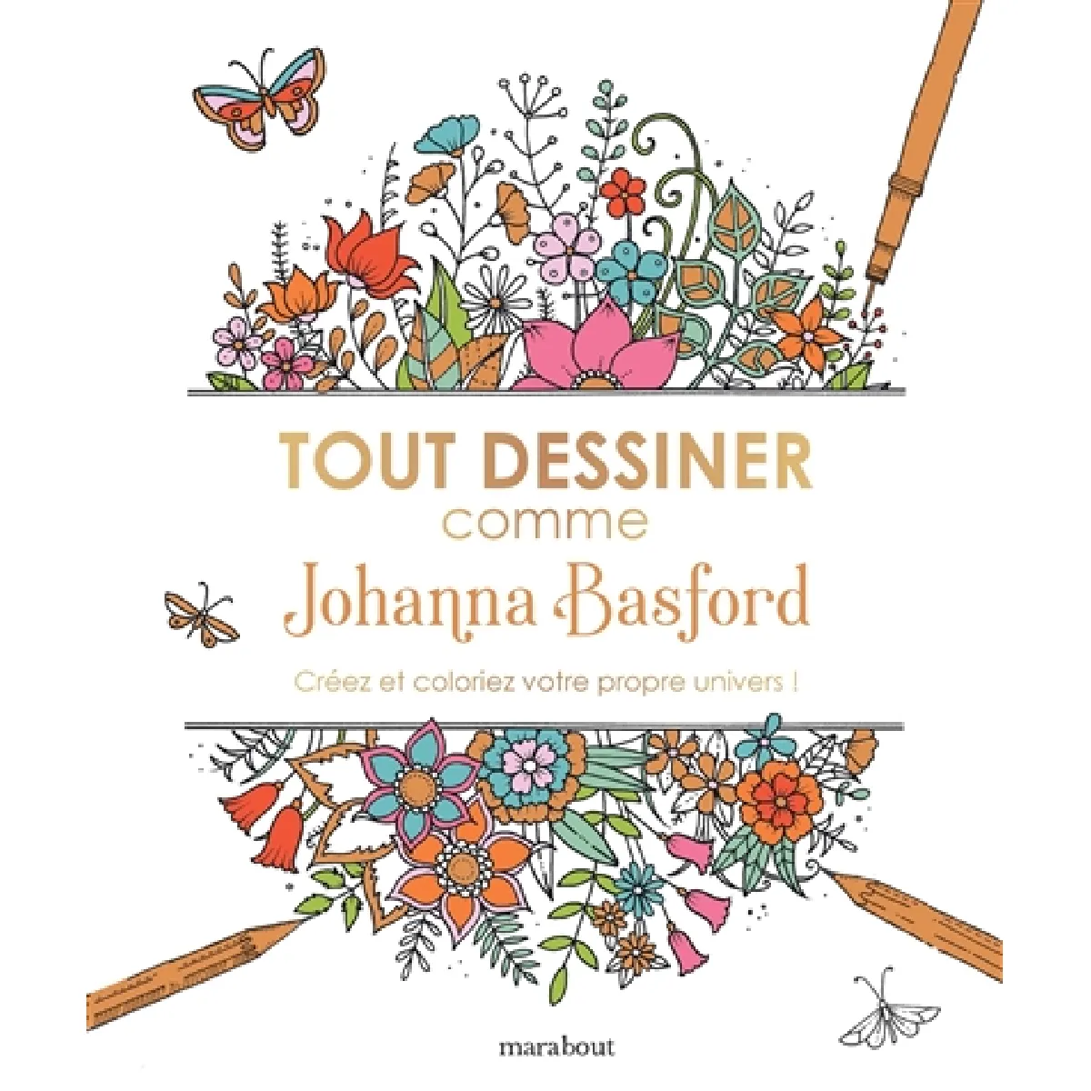Tout dessiner comme Johanna Basford : créez et coloriez votre propre univers ! · Occasion