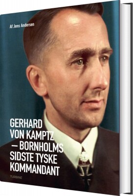 Gerhard Von Kamptz ? Bornholms Sidste Tyske Kommandant - Jens Andersen - Bog
