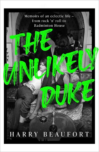 The Unlikely Duke: Memoirs of an eclectic life - from rock 'n' roll to Badminton House (Hardback)