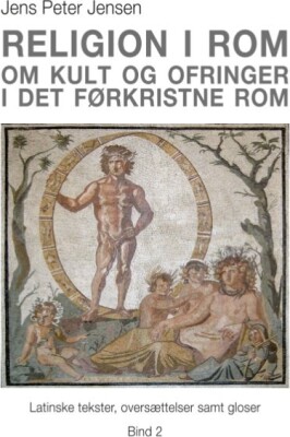 Religion I Rom - Om Kult Og Ofringer I Det Førkristne Rom - Jens Peter Jensen - Bog