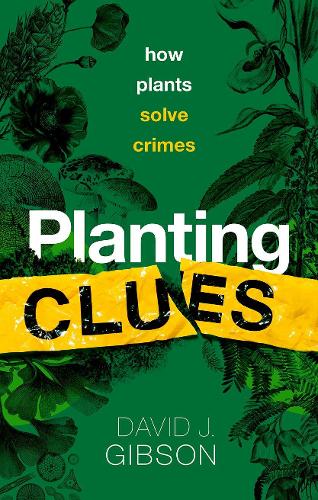 Planting Clues: How plants solve crimes (Hardback)