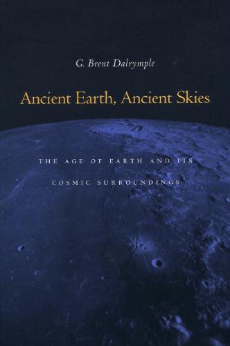 Ancient Earth, Ancient Skies: The Age of Earth and its Cosmic Surroundings (Paperback)