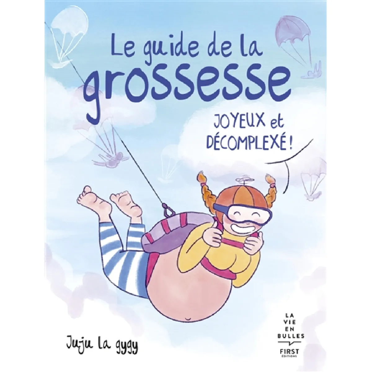 Le guide de la grossesse : joyeux et décomplexé !