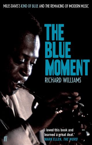 The Blue Moment: Miles Davis's Kind of Blue and the Remaking of Modern Music (Paperback)