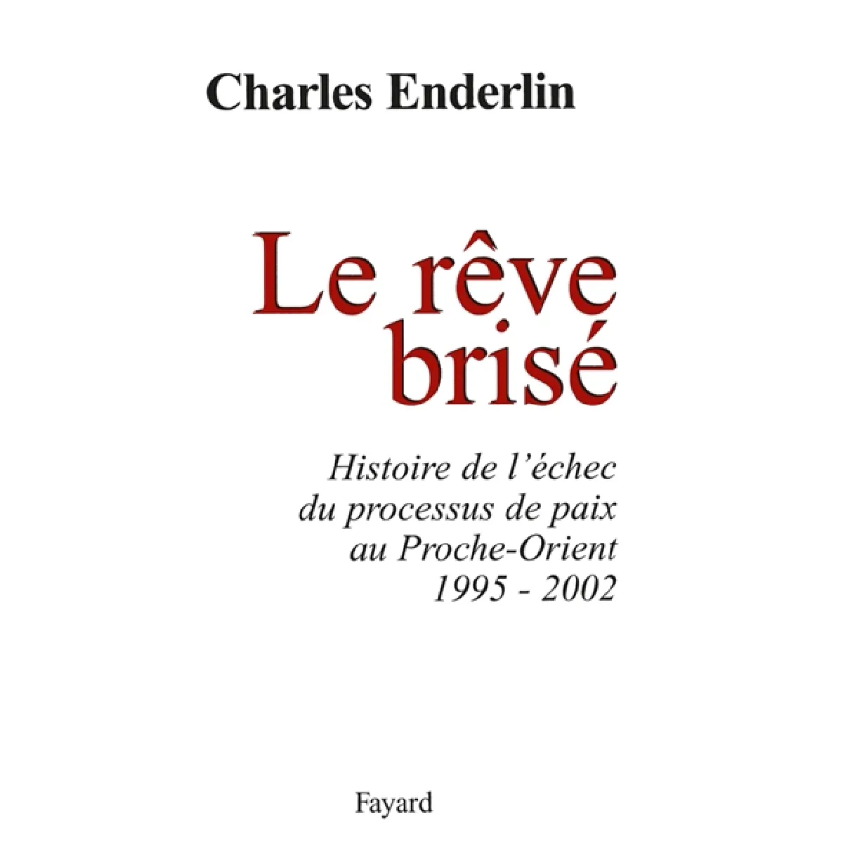 Le rêve brisé : histoire de l'échec du processus de paix au Proche-Orient, 1995-2002 · Occasion