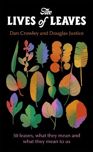 The Lives of Leaves: 50 Leaves, What they Mean, and What They Mean to Us (Hardback)