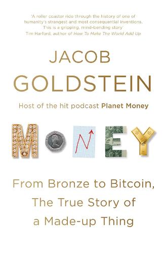 Money: From Bronze to Bitcoin, the True Story of a Made-up Thing (Paperback)