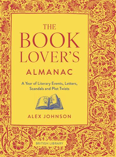 The Book Lover's Almanac: A Year of Literary Events, Letters, Scandals and Plot Twists (Hardback)