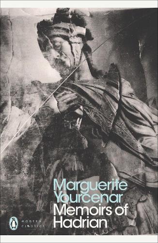 Memoirs of Hadrian: And Reflections on the Composition of Memoirs of Hadrian - Penguin Modern Classics (Paperback)