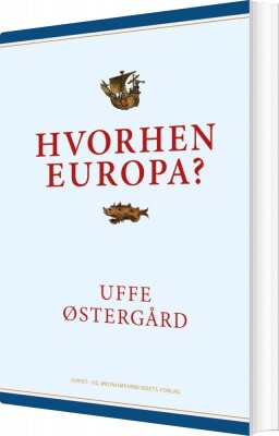 Hvorhen Europa? - Uffe Østergård - Bog