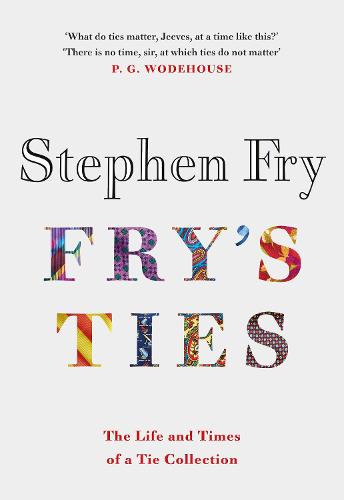 Fry's Ties: Discover the life and ties of Stephen Fry (Hardback)