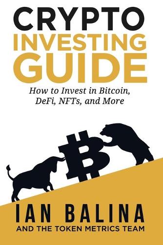 Crypto Investing Guide: How to Invest in Bitcoin, DeFi, NFTs, and More (Paperback)