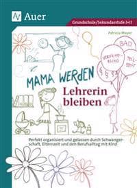 Mama werden und Lehrerin bleiben