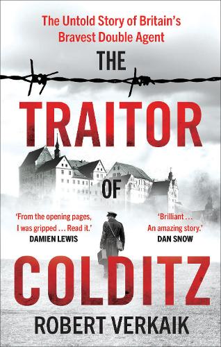 The Traitor of Colditz: The Untold Story of Britain's Bravest Double Agent THE SUNDAY TIMES BESTSELLER (Paperback)