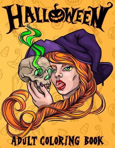 Halloween: Adult Coloring Book Spooky Halloween Coloring Book for Adults Relaxation Fun and Stress Relief Designs Of Monsters, Zombies, Witches, Haunted Houses, Jack-o-Lanterns, Ghosts, and More (Paperback)