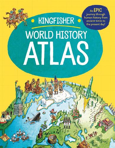The Kingfisher World History Atlas: An epic journey through human history from ancient times to the present day (Paperback)
