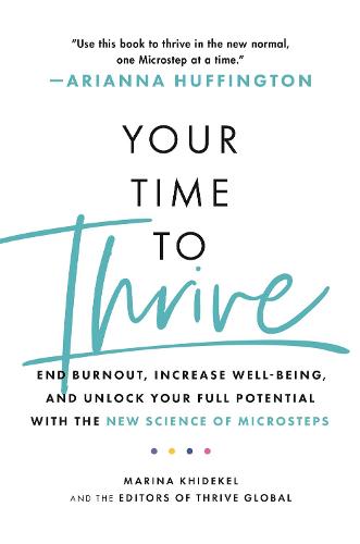 Your Time to Thrive: End Burnout, Increase Well-being, and Unlock Your Full Potential with the New Science of Microsteps (Paperback)