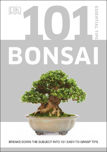101 Essential Tips Bonsai: Breaks Down the Subject into 101 Easy-to-Grasp Tips - 101 Essential Tips (Paperback)