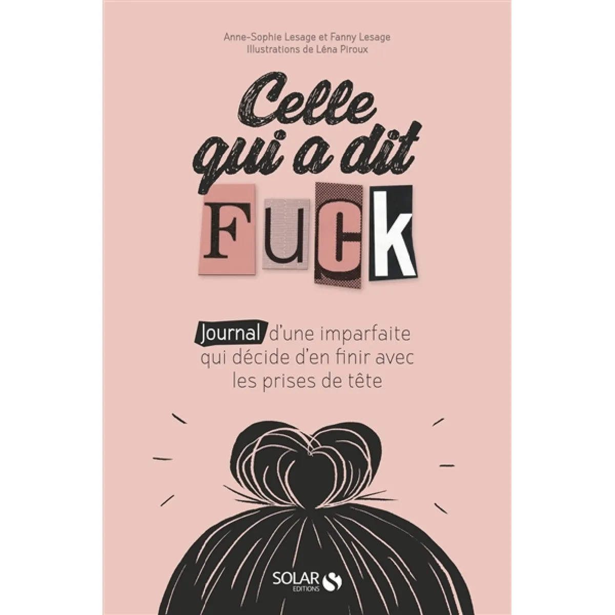 Celle qui a dit fuck : journal d'une imparfaite qui décide d'en finir avec les prises de tête · Occasion