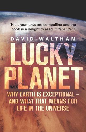 Lucky Planet: Why Earth is Exceptional - and What that Means for Life in the Universe (Paperback)