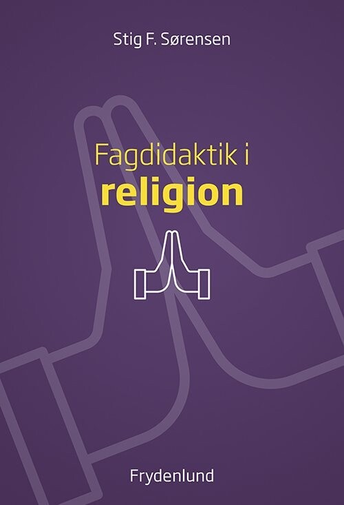 Fagdidaktik I Religion - Stig F. Sørensen - Bog
