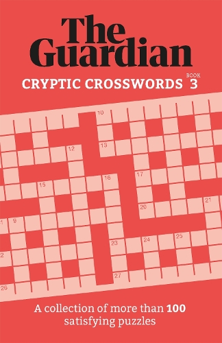 The Guardian Cryptic Crosswords 3: A collection of more than 100 satisfying puzzles - Guardian Puzzle Books (Paperback)