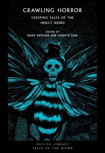 Crawling Horror: Creeping Tales of the Insect Weird - British Library Tales of the Weird 23 (Paperback)
